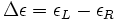  \Delta \epsilon =\epsilon_L-\epsilon_R\,