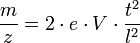 \frac{m}{z} = 2 \cdot e \cdot V \cdot \frac{tˆ2}{lˆ2}