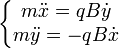 \left\{\begin{matrix} m \ddot x =qB \dot y  \\ m \ddot y = -qB \dot x \end{matrix}\right.